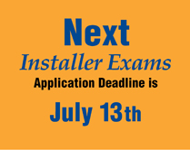 Installer Exams July 13 deadline